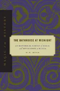 Buy The Bathhouse at Midnight: Historical Survey of Magic and Divination in Russia by W. F. Ryan (Pennsylvania State University Press, English, Paperback, 1999) — BookShops.in