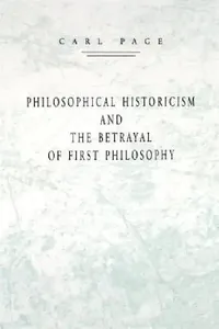 Buy Philosophical Historicism and the Betrayal of First Philosophy (English, Carl Page) — BookShops.in