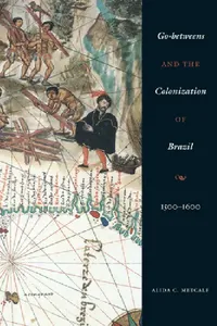 Buy Go-Betweens and the Colonization of Brazil (English, Alida C. Metcalf) — BookShops.in