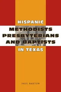 Buy Hispanic Methodists, Presbyterians, and Baptists in Texas (English, Paul Barton) — BookShops.in