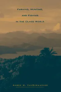 Buy Farming, Hunting, and Fishing in the Olmec World (English, Amber M. Vanderwarker) — BookShops.in