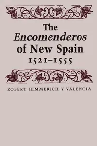 Buy The Encomenderos of New Spain, 1521-1555 (English, Robert Himmerich y. Valencia | Joseph P. Sánchez) — BookShops.in