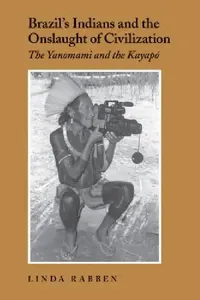 Buy Brazil's Indians and the Onslaught of Civilization (English, Linda Rabben) — BookShops.in