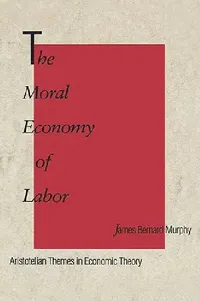 Buy The Moral Economy of Labor (English, James Bernard Murphy) — BookShops.in