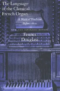 Buy The Language of the Classical French Organ (English, Fenner Douglass) — BookShops.in