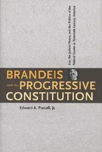 Buy Brandeis and the Progressive Constitution (English, Edward A. Purcell) — BookShops.in