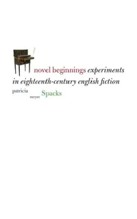 Buy Novel Beginnings: Experiments in Eighteenth-century English Fiction by Patricia Meyer Spacks | Yale Univ Pr | English | Paperback | 2006 — BookShops.in