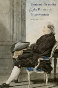 Buy Benjamin Franklin and the Politics of Improvement (English, Alan Houston) — BookShops.in