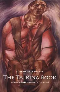 Buy The Talking Book – African Americans and the Bible by Allen Dwight Callahan | Yale University Press | Paperback | English — BookShops.in