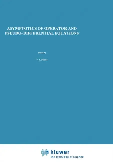 Asymptotics of Operator and Pseudo-Differential Equations (English, V. P. Maslov | V. E. Nazaikinskii)