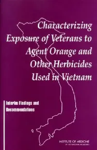 Buy Characterizing Exposure of Veterans to Agent Orange and Other Herbicides Used in Vietnam (English, Institute of Medicine | Board on Health Promotion, Disease Pr | Committee on the Assessment of Wartime E) — BookShops.in
