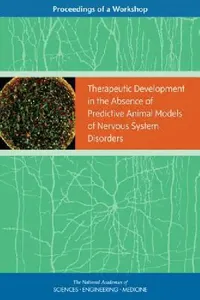 Buy Therapeutic Development in the Absence of Predictive Animal Models of Nervous System Disorders (English, National Academies of Sciences Engineeri | Health, Medicine Division | Board on Health Sciences Policy) — BookShops.in