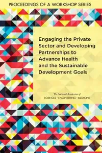 Buy Engaging the Private Sector and Developing Partnerships to Advance Health and the Sustainable Develo (English, National Academies of Sciences Engineeri | Health, Medicine Division | Board on Global Health) — BookShops.in