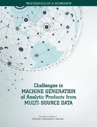 Buy Challenges in Machine Generation of Analytic Products from Multi-Source Data (English, National Academies of Sciences Engineeri | Division on Engineering, Physical Sci | Intelligence Community Studies Board) — BookShops.in