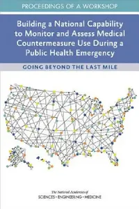 Buy Building a National Capability to Monitor and Assess Medical Countermeasure Use During a Public Heal (English, National Academies of Sciences Engineeri | Health, Medicine Division | Board on Health Sciences Policy) — BookShops.in