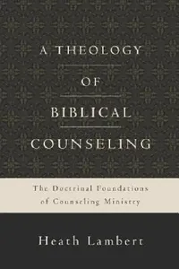 Buy A Theology of Biblical Counseling (English, Heath Lambert) — BookShops.in