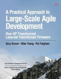 Buy A Practical Approach to Large-scale Agile Development: How HP Transformed LaserJet FutureSmart Firmware | Agile Software Development by Gary Gruver, Mike Young, Pat Fulghum | Hardcover | ISBN 9780321821720 | Bookshops.in — BookShops.in