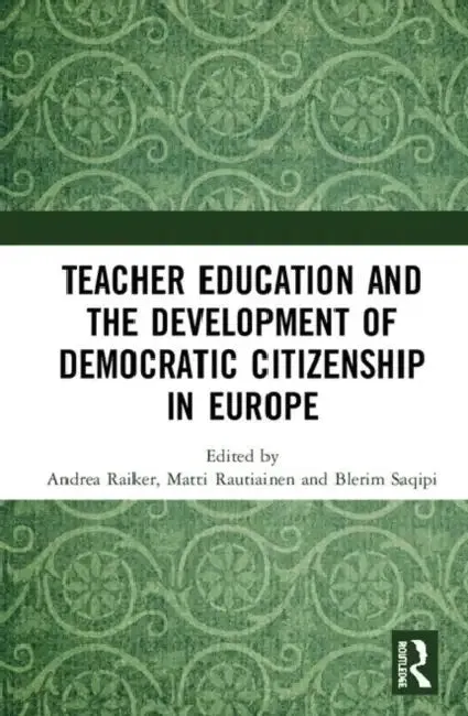 Teacher Education and the Development of Democratic Citizenship in Europe (English, Raiker Andrea | Matti Rautiainen | Blerim Saqipi)