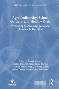 Buy Agrobiodiversity, School Gardens and Healthy Diets (English, Hunter Danny | Emilita Monville-Oro | Bessie Burgos) — BookShops.in