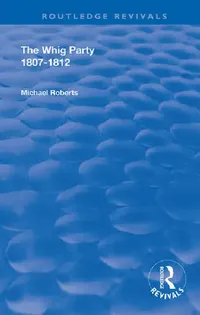 Buy The Whig Party, 1807 - 1812 (English, Roberts Michael) — BookShops.in