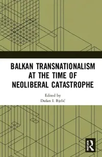 Buy Balkan Transnationalism at the Time of Neoliberal Catastrophe (English, Bjelic Dušan I.) — BookShops.in