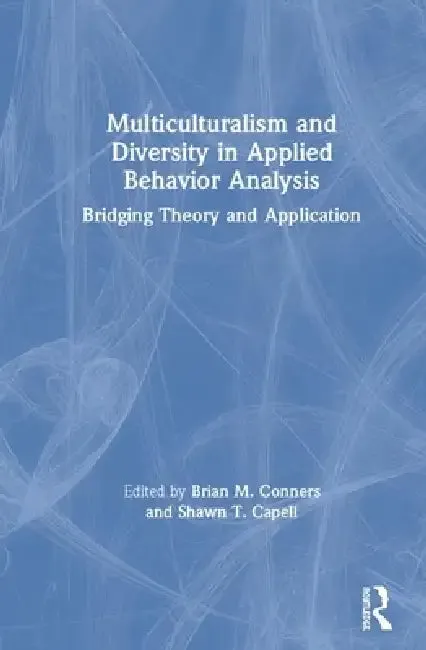 Multiculturalism and Diversity in Applied Behavior Analysis (English, Brian M. Conners | Shawn T. Capell)