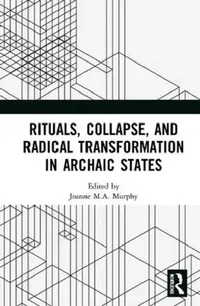 Buy Rituals, Collapse, and Radical Transformation in Archaic States (English, Murphy Joanne M.A.) — BookShops.in