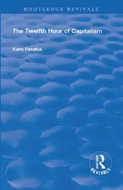 The Twelfth Hour of Capitalism (English, Renatus Kuno | E. W. Dickes)