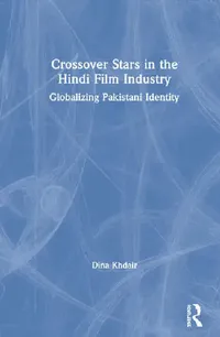 Buy Crossover Stars in the Hindi Film Industry: Globalizing Pakistani Identity by Khdair Dina | Routledge India | English | Paperback | 1st Edition — BookShops.in