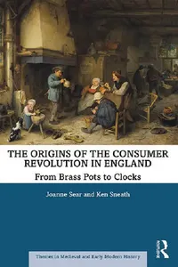 Buy The Origins of the Consumer Revolution in England (English, Sear Joanne | Ken Sneath) — BookShops.in