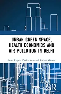 Buy Urban Green Space, Health Economics and Air Pollution in Delhi (English, Rajput Swati | Kavita Arora | Rachna Mathur) — BookShops.in