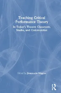 Buy Teaching Critical Performance Theory (English, Jeanmarie Higgins) — BookShops.in