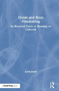 Buy 16mm and 8mm Filmmaking (English, Dodd Jacob) — BookShops.in
