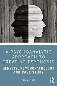 Buy A Psychoanalytic Approach to Treating Psychosis (English, de Masi Franco) — BookShops.in