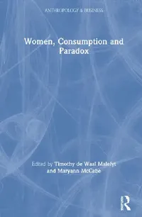 Buy Women, Consumption and Paradox (English, de Waal Malefyt Timothy | Maryann McCabe) — BookShops.in