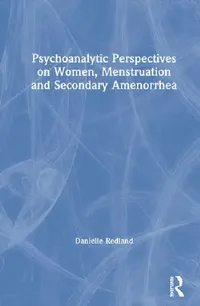 Buy Psychoanalytic Perspectives on Women, Menstruation and Secondary Amenorrhea (English, Redland Danielle) — BookShops.in