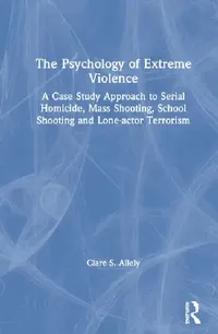 Buy The Psychology of Extreme Violence (English, Allely Clare) — BookShops.in