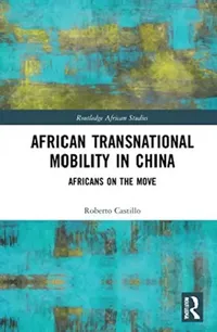 Buy African Transnational Mobility in China (English, Castillo Roberto) — BookShops.in