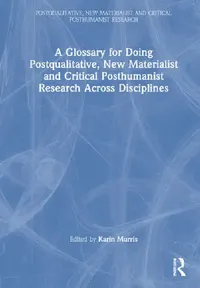 Buy A Glossary for Doing Postqualitative, New Materialist and Critical Posthumanist Research Across Disc (English, Murris Karin) — BookShops.in