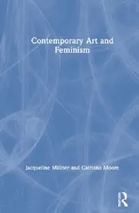 Buy Contemporary Art and Feminism (English, Millner Jacqueline | Catriona Moore) — BookShops.in