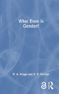 Buy What Even Is Gender? (English, Briggs R. A. | B. R. George) — BookShops.in