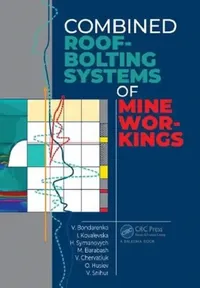 Buy Combined Roof-Bolting Systems of Mine Workings (English, Bondarenko Volodymyr | Iryna Kovalevska | Hennadiy Symanovych) — BookShops.in