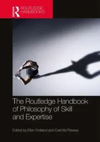 Buy The Routledge Handbook of Philosophy of Skill and Expertise (English, Ellen Fridland | Carlotta Pavese) — BookShops.in