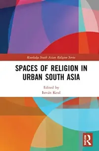 Buy Spaces of Religion in Urban South Asia (English, Keul István) — BookShops.in