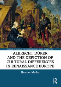 Buy Albrecht Dürer and the Depiction of Cultural Differences in Renaissance Europe (English, Heather Madar) — BookShops.in