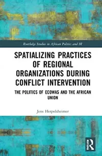 Buy Spatializing Practices of Regional Organizations During Conflict Intervention (English, Herpolsheimer Jens) — BookShops.in