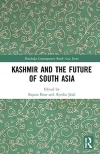 Buy Kashmir and the Future of South Asia (English, Bose Sugata | Ayesha Jalal) — BookShops.in