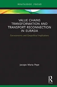 Buy Value Chains Transformation and Transport Reconnection in Eurasia (English, Pepe Jacopo Maria) — BookShops.in