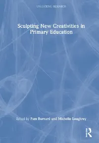 Buy Sculpting New Creativities in Primary Education (English, Burnard Pam | Michelle Loughrey) — BookShops.in