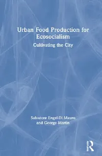 Buy Urban Food Production for Ecosocialism (English, Engel-Di Mauro Salvatore | George Martin) — BookShops.in